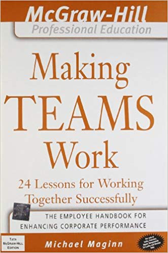 Making Teams Work: 24 Lessons For Working Together Successfully